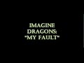 Imagine Dragons - My Fault (HQ)