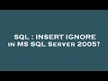 SQL : INSERT IGNORE in MS SQL Server 2005?
