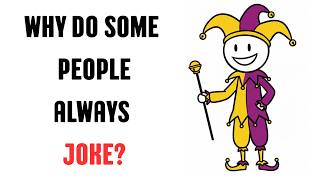 The Psychology of People Who Always Joke