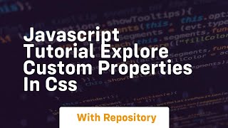 Javascript tutorial explore custom properties in css