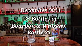 December 2024 - 25 Bottles of Bourbon \u0026 Whiskey Bottle 25