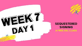 Sequestered Signing:  Week 7 Day 1 (free ASL class)