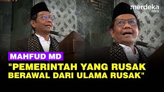 Ucapan Pedas Mahfud Soal Bobroknya Pemerintah Berawal dari Rusaknya Ulama