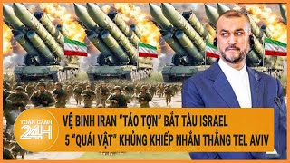 Vệ binh Iran “táo tợn” bắt tàu Israel, 5 “quái vật” khủng khiếp nhắm thẳng Tel Aviv