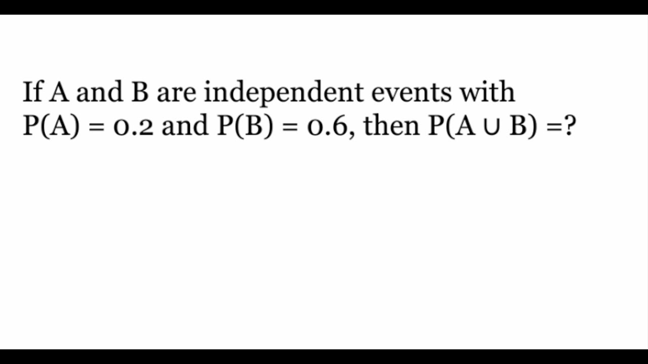 How To Find Probability Of A Or B Occurring For Independent Events ...