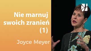 Nie marnuj swoich zranień (1)| Joyce Meyer | Uzdrowienie duszy