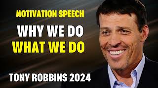 Tony Robbins Motivational Speeches 2024 - Why We Do What We Do