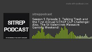 Season 5 Episode 3: Talking Trash and the First Annual SITREP CUP Challenge! Also, The St Valentines