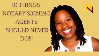 TOP TEN THINGS A NOTARY SIGNING AGENT SHOULD NEVER DO *NOTARY2NOTARY*