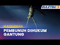 MAHKAMAH | Penganggur Dihukum Gantung Bunuh Juruteknologi Pergigian