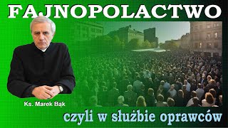 Ksiądz Marek Bąk: FAJNOPOLACTWO, CZYLI W SŁUŻBIE OPRAWCÓW