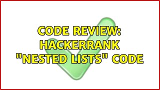 Code Review: HackerRank "Nested Lists" Code (3 Solutions!!)