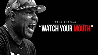 Eric Thomas - WATCH YOUR MOUTH (Powerful Motivational Video)