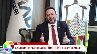 [ÖZEL] MÜSİAD BAŞKANI AKMERMER: “KREDİ ALIMI ÜRETİCİYE KOLAY OLMALI”