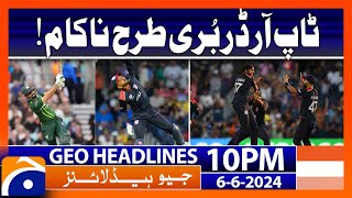 PAK vs USA - Pakistan's top order failed!! | Geo News at 10 PM Headlines | 6th June 2024