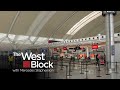 The West Block: Jan. 31, 2021 | COVID-19 border measures, airline angst and vaccine frustrations