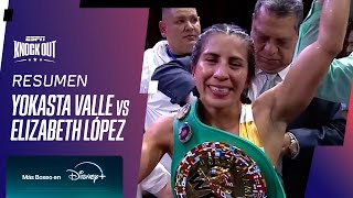 YOKASTA VALLE VS. ELIZABETH LÓPEZ // RESUMEN PELEA