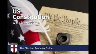 Ep. 18 - The U.S. Constitution | The Classical Academy Podcast