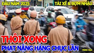 THÔI XONG - ĐẦU NĂM 2025 VI PHẠM GIAO THÔNG PHẠT TIỀN NẶNG GẤP HÀNG CHỤC LẦN - TÀI XẾ \u0026 BỢM NHẬU