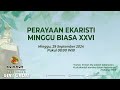 PERAYAAN EKARISTI PEKAN BIASA XXVI GEREJA SANFRADES | MINGGU, 29 SEPTEMBER 2024 | PUKUL 08:00 WIB