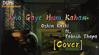 Kho Gaye Hum Kahan [Cover] - Oshin Karki ft.Yabesh Thapa