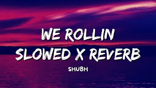 We Rollin" - Shubh (Slowed  x Reverb) || We Rollin Song Slowed || Motivation Songs || Tiktok Slowed