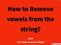 Javascript Coding Challenge #6:Remove Vowels from the String in Javascript-RegularExpression