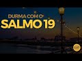 Durma com o salmo 19 - Salmos para dormir