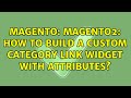 Magento: Magento2: How to build a custom category link widget with attributes?