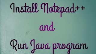 Install and Run a Java Program in Notepad++ 2021