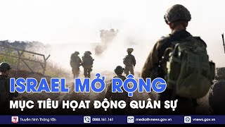 Israel mở rộng mục tiêu hoạt động quân sự - Tin Thế giới - VNews