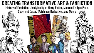 Creating Transformative Art - History of Fanfiction, Watchmen, Epic Pooh, Harry Potter, and Moore