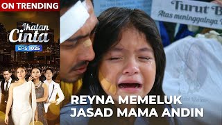 Download Mp3 Penuh Kesedihan Akhirnya Reyna Tahu Mama Andin Meninggal Dunia IKATAN CINTA EPS 1025