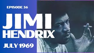 THE JIMI HENDRIX STORY - EPISODE 36  - JULY 1969