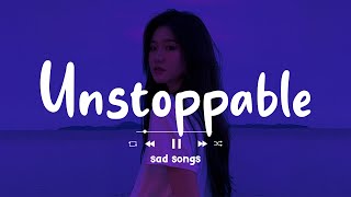 Sad Songs Playlist 😥 Unstoppable ~ Depressing Songs Playlist 2022 That Will Make You Cry 💔