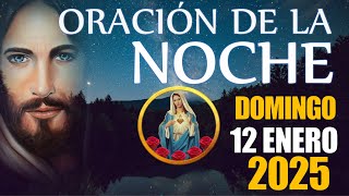 🙏🏻 ORACIÓN DE LA NOCHE 🌙 DOMINGO 12 DE ENERO DE 2025