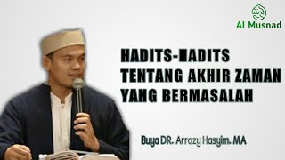 Hadits Hadits tentang akhir zaman yang bermasalah - buya DR. Arrazy Hasyim. MA