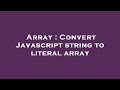 Array : Convert Javascript string to literal array