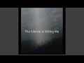 The Silence Is Killing Me