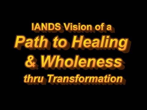 IANDS Vision Of A Path To Healing And Wholeness Thru Transformation ...