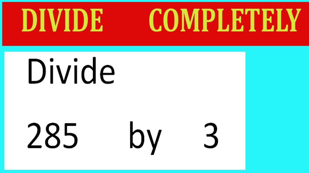 Divide 285 By 3 Divide Completely Youtube