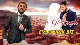 Elcin Goycayli - Evlenirik Biz (Yeni 2021)