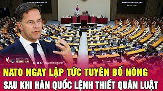 NATO ngay lập tức tuyên bố nóng sau khi Hàn Quốc lệnh thiết quân luật