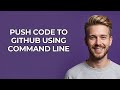 Push Code To Github Using Command Line - NEW! Step by Step