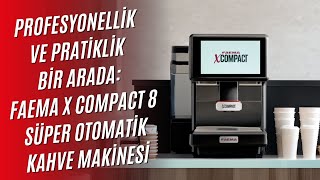 Faema X Compact 8 Süper Otomatik Kahve Makinesi: Tek Tuşla Mükemmel Kahve Deneyimi