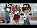 Say my name || Glmv || gacha life video