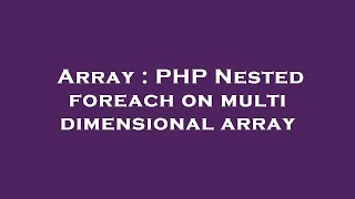 Array : PHP Nested foreach on multi dimensional array