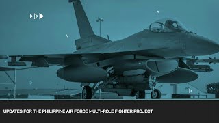 Updates for the Philippine Air Force Multirole Fighter Jet Acquisition Project