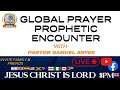 GLOBAL PRAYER PROPHETIC ENCOUNTER REBROADCAST With Pastor Samuel Aryee