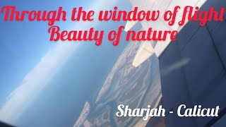 Sharjah-Calicut  views ✈️ through the window of flight | Enjoy beauty of nature